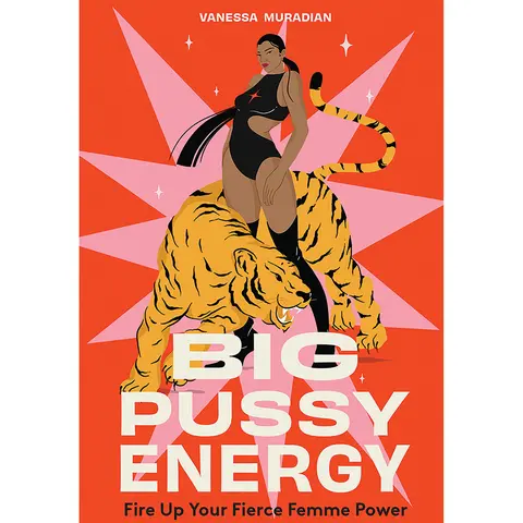 Big Pussy Energy: Fire Up Your Fierce Femme Power